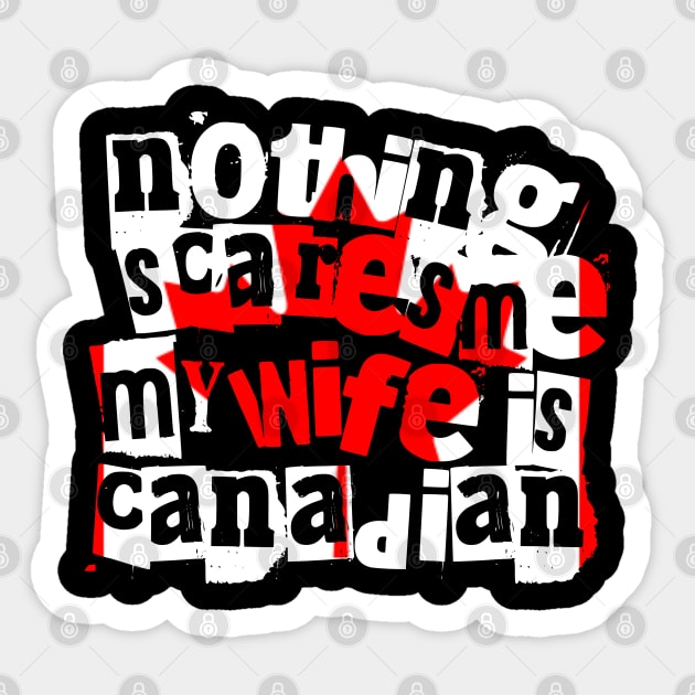 Funny Canadian Wife Nothing Scares Me My Wife Is Canadian Sticker by Yesteeyear